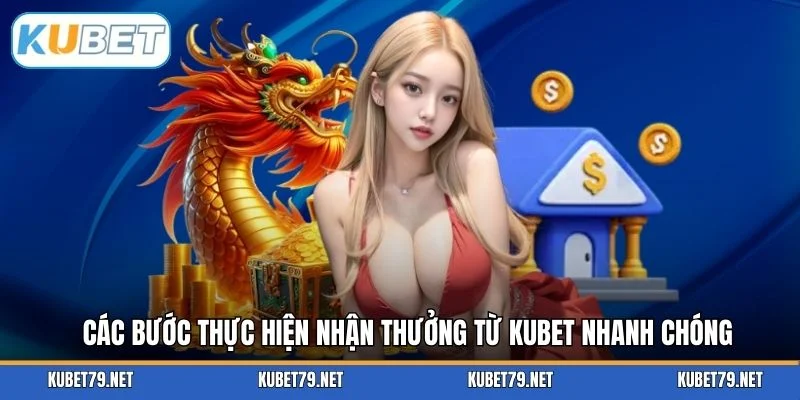 Các bước thực hiện nhận thưởng từ KUBET nhanh chóng