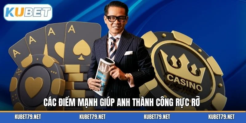Các điểm mạnh giúp anh thành công rực rỡ