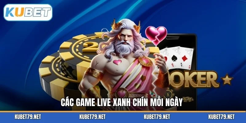 Các game live xanh chín mỗi ngày