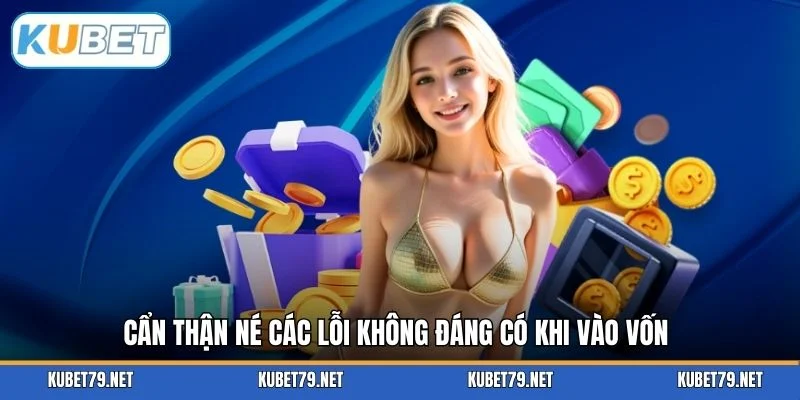 Cẩn thận né các lỗi không đáng có khi vào vốn