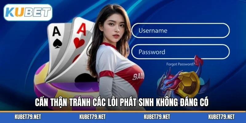 Cẩn thận tránh các lỗi phát sinh không đáng có
