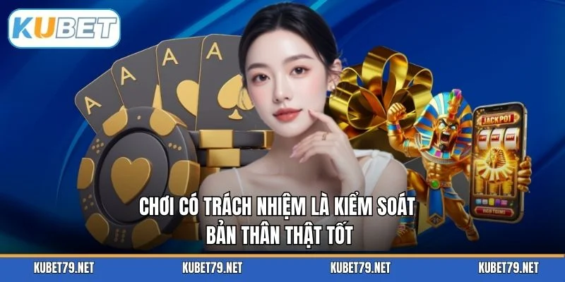 Chơi có trách nhiệm là kiểm soát bản thân thật tốt