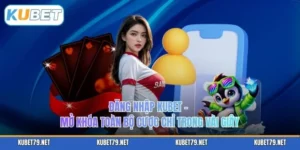 Đăng Nhập KUBET – Mở Khóa Toàn Bộ Cược Chỉ Trong Vài Giây