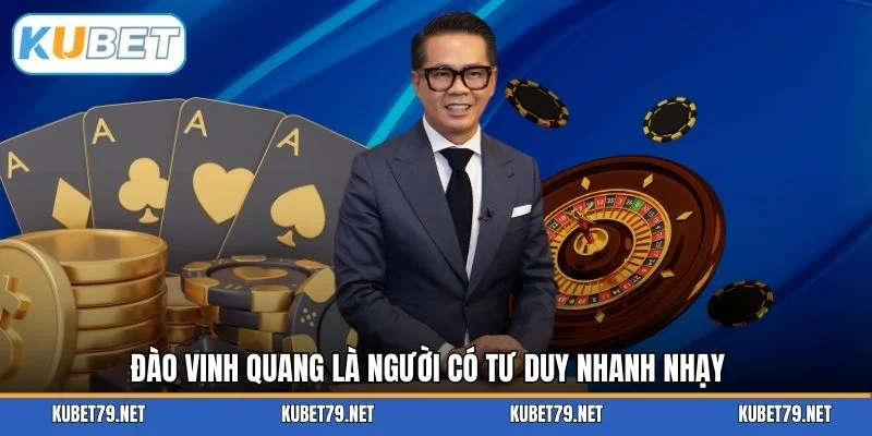 Đào Vinh Quang là người có tư duy nhanh nhạy 