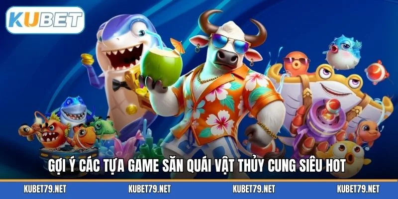 Gợi ý các tựa game săn quái vật thủy cung siêu hot