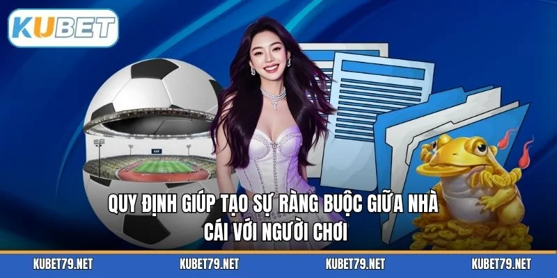 Quy định giúp tạo sự ràng buộc giữa nhà cái với người chơi