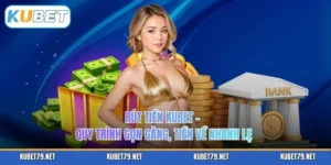 Rút Tiền KUBET – Quy Trình Gọn Gàng, Tiền Về Nhanh Lẹ